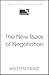 The New Rules of Negotiation: How to Shift Power and Get What Matters