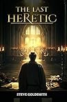 The Last Heretic by Steve   Goldsmith