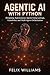 Agentic Ai With Python: Designing Autonomous Agents Using Langgraph, Llamaindex, And Multi-Agent Orchestration (Ai Assisted Programming Handbooks Book 3)