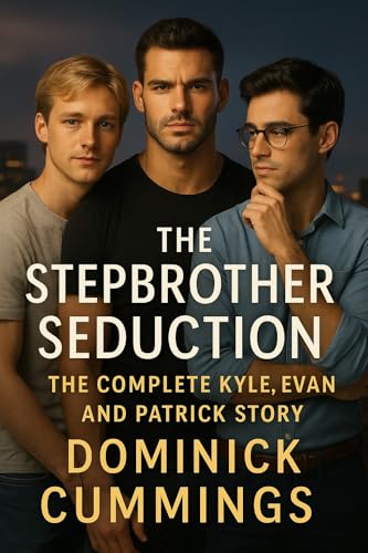 The Stepbrother Seduction - The Kyle, Evan & Patrick Story: A Steamy MM Saga of First Love, Dangerous Obsession, and Final Temptation (Forbidden Bonds)