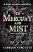 Of Mercury and Mist