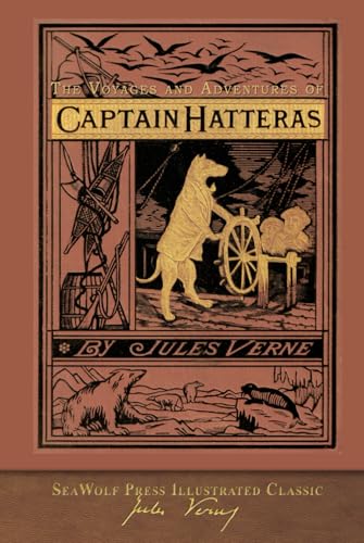 The Voyages and Adventures of Captain Hatteras: SeaWolf Press Illustrated Classic