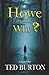 Howe and Why? by Ted Burton Howe and Why? by Ted Burton