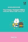 Your Every Moment Shines by kkul kim Your Every Moment Shines by kkul kim