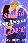Stupid Spellbound...
