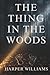 THE THING IN THE WOODS: WHE...