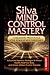 Silva Mind Control Mastery by Rowan Ember