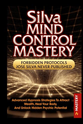 Silva Mind Control Mastery: Advanced Hypnosis Strategies to Attract Wealth, Heal Your Body and Unlock Hidden Psychic Potential (THE ONE BREATH SOVEREIGN TRILOGY)