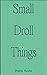 Small Droll Things by Ruihe Zhang
