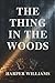 THE THING IN THE WOODS: WHE...