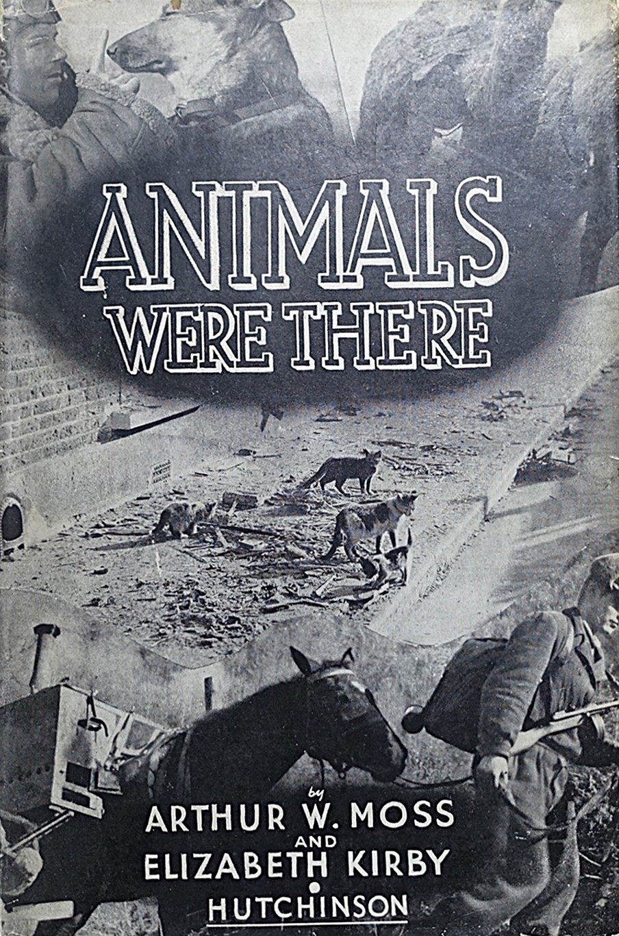 Animals Were There: A Record of the Work of the R.S.P.C.A. During the War of 1939-1945 (Hardcover)