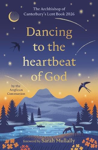Dancing to the Heartbeat of God: Stories of Discipleship: The Archbishop of Canterbury's Lent Book 2026: Foreword by Sarah Mullally (Paperback)
