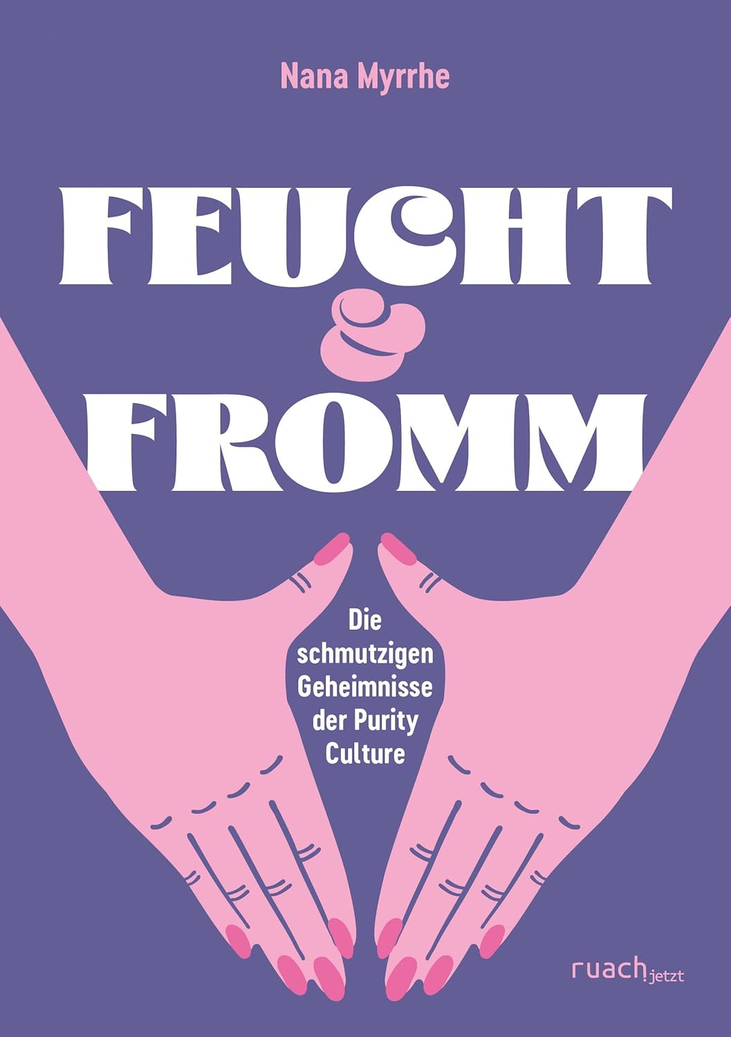 Feucht & Fromm: Die schmutzigen Geheimnisse der Purity Culture