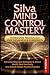 Silva Mind Control Mastery:...