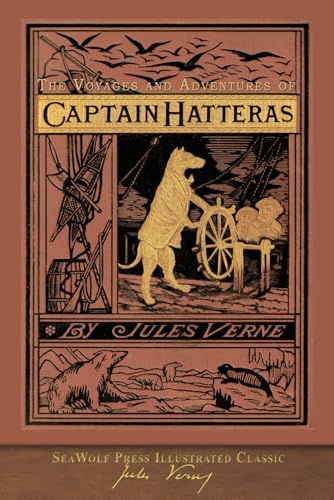 The Voyages and Adventures of Captain Hatteras: SeaWolf Press Illustrated Classic