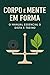 Corpo e Mente em Forma: O M...