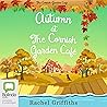 Autumn at the Cornish Garden Café: Cornish Garden Café, Book 3 Autumn at the Cornish Garden Café: Cornish Garden Café, Book 3