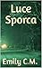 Luce Sporca by Emily C.M Luce Sporca by Emily C.M