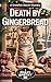 DEATH BY GINGERBREAD: A Sno...