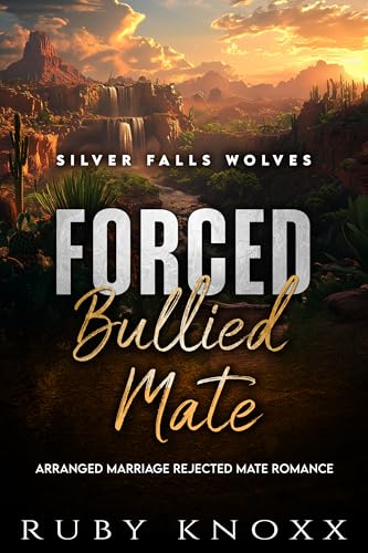 Forced Bullied Mate: Arranged Marriage Rejected Mate Romance (Silver Falls Wolves Book 3)