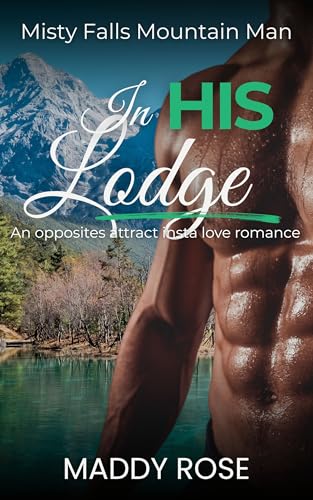 In His Lodge: An Opposites Attract Insta Love Romance - Misty Falls Mountain Man (Kindle Edition)