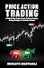 Price Action Trading: A Ste...