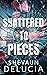 Shattered to Pieces