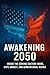 Awakening 2050: Inside the ...