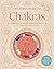 The First Book of Chakras: A Beginner's Guide to Harnessing Your Chakras and Living a More Balanced Life