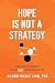 Hope Is Not a Strategy: How Great Leaders Build Real Accountability