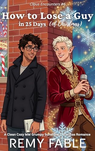 How to Lose a Guy in 25 Days (of Christmas): A Cozy Grumpy Sunshine Christmas MM Clean Romance (Claus Encounters Book 6)