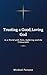 Trusting a Good, Loving God In a World with Pain, Suffering a... by Michael Parsons