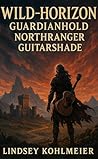 Wild-horizon Guardianhold Northranger Guitarshade by LINDSEY KOHLMEIER