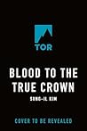 Blood to the True Crown (The Bleeding Empire, 3)