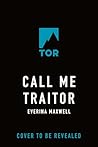 Call Me Traitor by Everina Maxwell