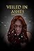 Veiled in Ashes (Veiled Tri...