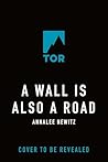 A Wall Is Also a Road by Annalee Newitz