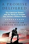 A Promise Delivered: Ten American Heroes and the Battle to Rename Our Nation's Military Bases A Promise Delivered: Ten American Heroes and the Battle to Rename Our Nation's Military Bases