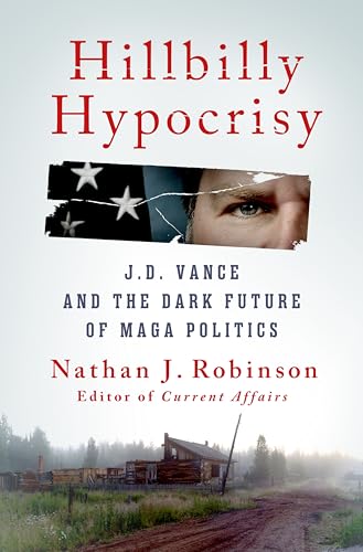 Hillbilly Hypocrisy: JD Vance and the Dark Future of MAGA Politics (Hardcover)