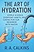 The Art of Hydration: Simple Science, Everyday Habits, and Caring for Our Neighbor With Water