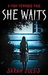 SHE WAITS by Sarah Jules
