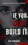 If You Can't Build It: A Dark Revenge Romance (Stonehaven Exploits - Prequel Book 2)