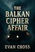 The Balkan Cipher Affair