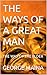 THE WAYS OF A GREAT MAN : T...