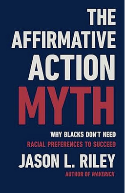 The Affirmative Action Myth: Why Blacks Don't Need Racial Preferences to Succeed