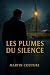 Les Plumes du Silence by Martin Couture Les Plumes du Silence by Martin Couture