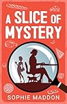 A Slice Of Mystery by Sophie Maddon