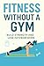 Fitness Without a Gym by Books Unity