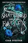 Shattered Are the...