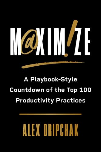Maximize: A Playbook-Style Countdown of the Top 100 Productivity Practices (Kindle Edition)